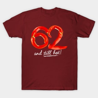 62nd Birthday Gifts - 62 Years and still Hot T-Shirt